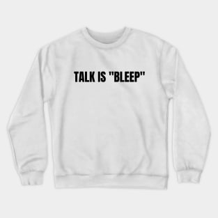 Talk Is "Bleep" Black On White Crewneck Sweatshirt